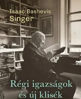 Eseje, úvahy, štúdie Régi igazságok és új klisék - Esszék - Isaac Bashevis Singer