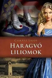 Historické romány Haragvó liliomok - Lajos Csikász