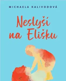Romantická beletria Neslyší na Elišku - Michaela Kalivodová