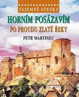 Cestopisy Tajemné stezky: Horním Posázavím po proudu Zlaté řeky - Petr Martinec