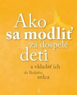 Kresťanstvo Ako sa modliť za dospelé deti - John Boucher,Therese Boucher