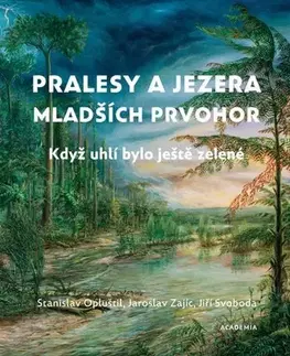 Geografia, geológia, mineralógia Pralesy a jezera mladších prvohor, 2. vydání - Stanislav Opluštil,Jaroslav Zajíc,Jiří Svoboda
