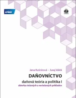 Dane, účtovníctvo Daňovníctvo - daňová teória a politika I - zbierka riešených a neriešených príkladov, 3. vyd. - Jana Kušnírová,Juraj Válek