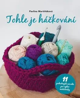 Pletenie, hačkovanie, vyšívanie, paličkovanie Tohle je háčkování, 2. revidované vydání - Petra Martincová