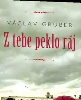 Česká beletria Z tebe peklo ráj - Václav Gruber