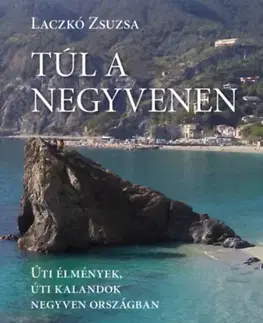 Cestopisy Túl a negyvenen - Laczkó Zsuzsa