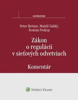 Správne právo Zákon o regulácii v sieťových odvetviach - Komentár - Peter Ikrényi,Matúš Ľahký,Roman Prekop