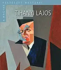Výtvarné umenie Tihanyi Lajos - A magyar festészet mesterei II. sorozat 8. kötet