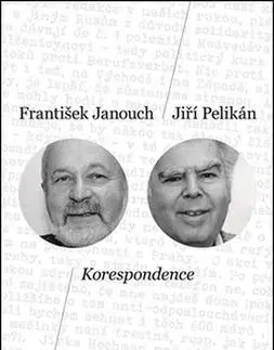 Fejtóny, rozhovory, reportáže Korespondence - František Janouch,Jiří Pelikán