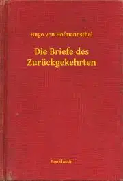 Svetová beletria Die Briefe des Zurückgekehrten - Hugo von Hofmannsthal