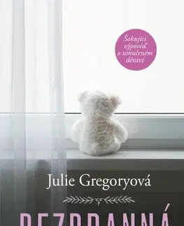 Skutočné príbehy Bezbranná - Šokující výpověď o umučeném dětství, 2. vydání - Julie Gregoryová,Jana Kordíková