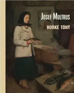 Maliarstvo, grafika Josef Multrus: Hořké tóny - Pavel Šmidrkal