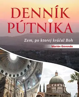 Geografia - ostatné Denník pútnika: Zem, po ktorej kráčal Boh - Marián Gavenda