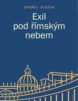 História - ostatné Exil pod římským nebem - Ondřej Blažek