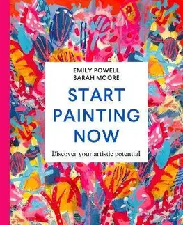 Kreslenie, maľovanie Start Painting Now - Emily Powell,Sarah Moore