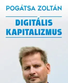 Ekonómia, Ekonomika Digitális kapitalizmus - Zoltán Pogátsa