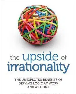 Biznis a kariéra The Upside of Irrationality - Dan Ariely