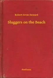 Svetová beletria Sluggers on the Beach - Robert Ervin Howard