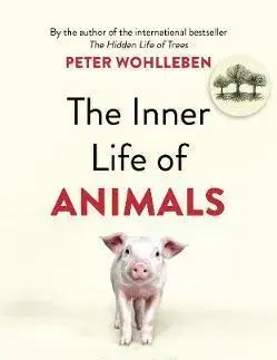 Zvieratá, chovateľstvo - ostatné The Inner Life of Animals - Peter Wohlleben