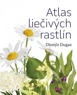 Spoznávame prírodu Atlas liečivých rastlín - Dionýz Dugas