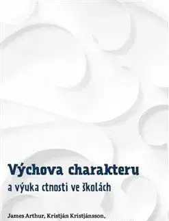 Pedagogika, vzdelávanie, vyučovanie Výchova charakteru a výuka ctnosti ve školách - James Arthur