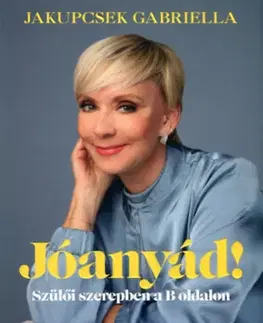 Výchova, cvičenie a hry s deťmi Jóanyád! - Szülői szerepben a B oldalon - Jakupcsek Gabriella