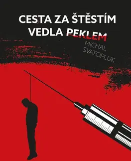 Biografie - ostatné Cesta za štěstím vedla peklem - Michal Svatopluk