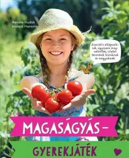 Úžitková záhrada Magaságyás - Gyerekjáték - ahol minden megterem - Harold Harazim,Renate Hudak