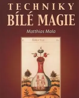Mágia a okultizmus Techniky bílé magie - Matthias Mala