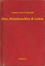 Svetová beletria Dice, Brassknuckles & Guitar - Francis Scott Fitzgerald