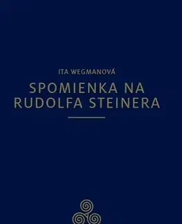 Ezoterika - ostatné Spomienka na Rudolfa Steinera - Ita Wegmanová