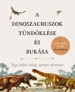 Biológia, fauna a flóra A dinoszauruszok tündöklése és bukása - Steve Brusatte