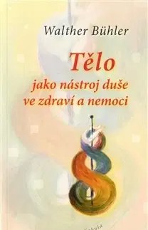 Zdravoveda, ochorenia, choroby Tělo jako nástroj duše ve zdraví a nemoci - Walther Bühler