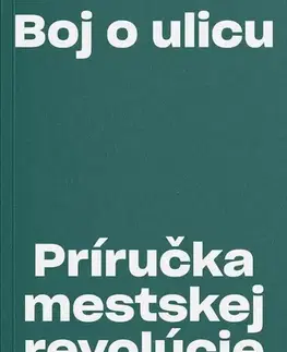 Odborná a náučná literatúra - ostatné Boj o ulicu. Príručka mestskej revolúcie - Janette Sadik-Khan,Seth Solomonow,Kristína Bartová
