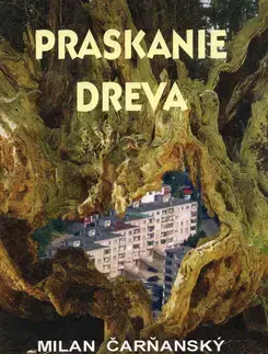 Slovenská beletria Praskanie dreva - Milan Čarňanský,Ingrid Skalická