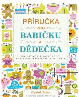 Výchova, cvičenie a hry s deťmi Příručka pro babičku a dědečka - Elizabeth LaBan