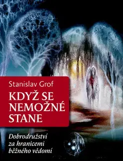 Ezoterika - ostatné Když se nemožné stane - Stanislav Grof