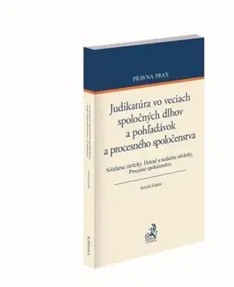 Právo - ostatné Judikatúra vo veciach spoločných dlhov a pohľadávok a procesného spoločenstva - Imrich Fekete