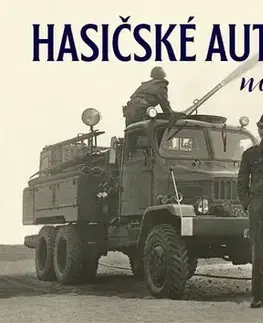 Auto, moto Hasičské automobily na Vysočině 1945–1970 - Karel Černý,Drahoslav Ryba