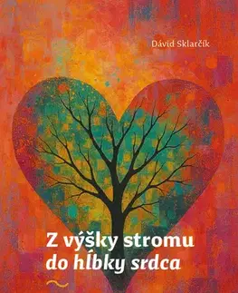Kresťanstvo Z výšky stromu do hĺbky srdca - Dávid Sklarčík