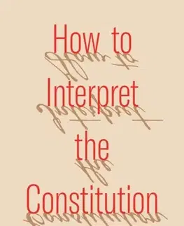 Politológia How to Interpret the Constitution - Cass R. Sunstein