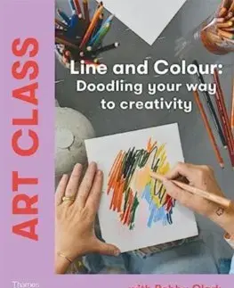 Kreslenie, maľovanie Art Class: Line and Colour - Bobby Clark