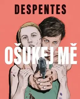 Svetová beletria Ošukej mě - Virginie Despentesová,Petra Zikmundová