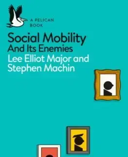 Sociológia, etnológia Social Mobility And Its Enemies - Lee Elliot Major,Stephen Machin