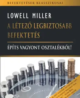 Podnikanie, obchod, predaj A létező legbiztosabb befektetés - Építs vagyont osztalékból - Lowell Miller