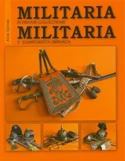 Zberateľstvo, starožitnosti Militaria v soukromých sbírkách / Militaria in private collections - Alois Samek