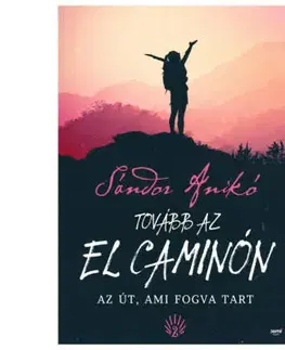 Beletria - ostatné Tovább az El Caminón - Az út, ami fogva tart - Anikó Sándor