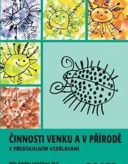Pedagogika, vzdelávanie, vyučovanie Činnosti venku a v přírodě - Magdaléna Kapuciánová,Kateřina Jančaříková