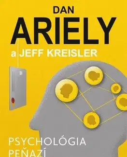 Psychológia, etika Psychológia peňazí - Jeff Kreisler,Dan Ariely