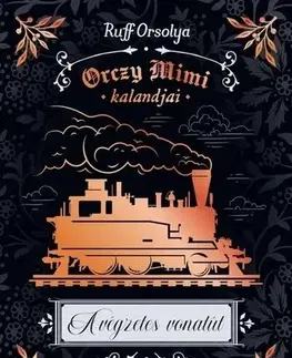 Dobrodružstvo, napätie, western A végzetes vonatút - Orczy Mimi kalandjai - Orsolya Ruff